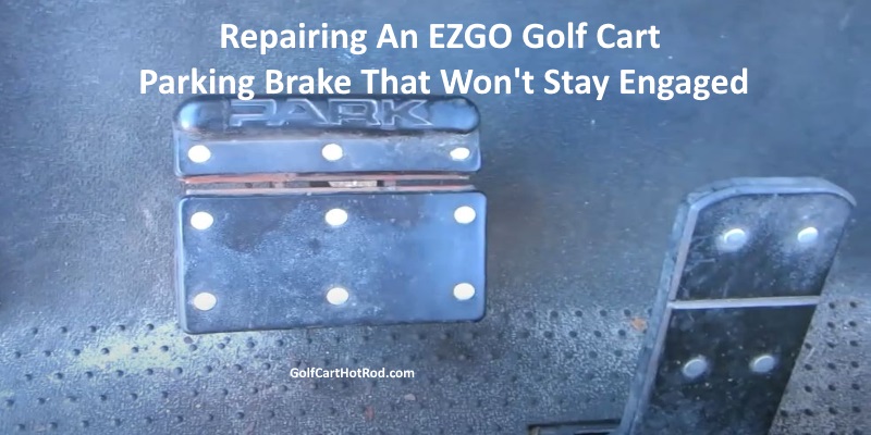 Repairing an EZGO Golf Cart Parking Brake That Won't Stay Engaged